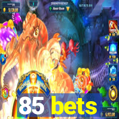 85 bets